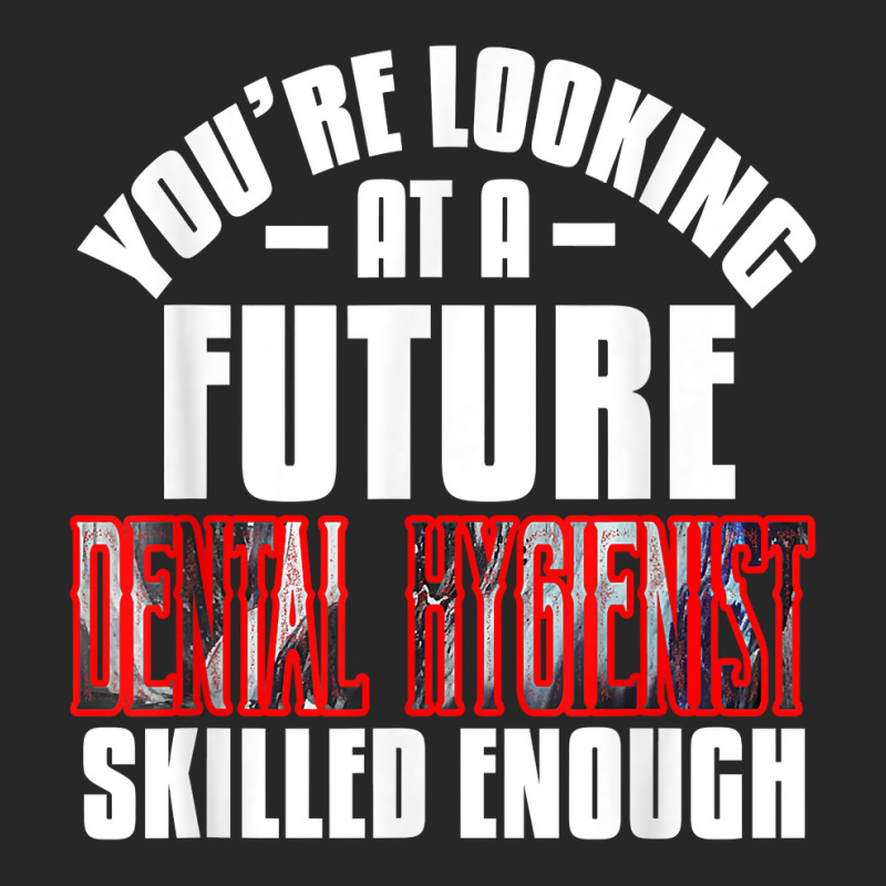 You're Looking At A Future Dental Hygienist Skilled Enough P T Shirt Men's T-shirt Pajama Set | Artistshot