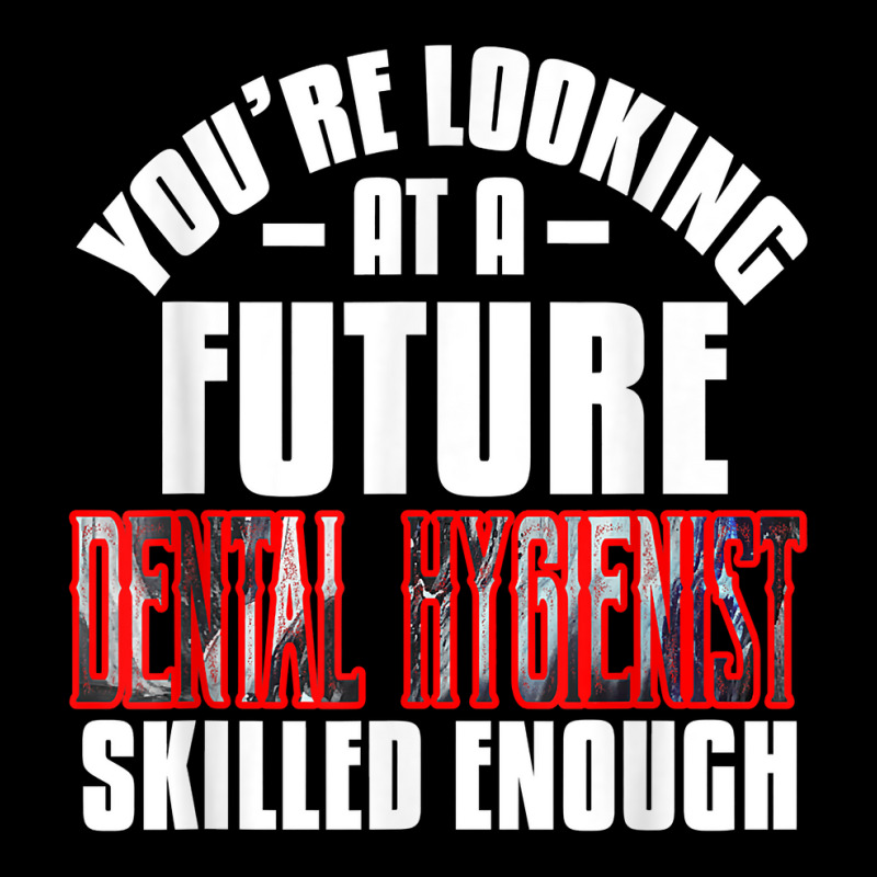 You're Looking At A Future Dental Hygienist Skilled Enough P T Shirt Men's 3/4 Sleeve Pajama Set | Artistshot