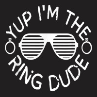 Yup I'm The Ring Dude Funny Ring Wedding T Shirt T-shirt | Artistshot