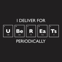 I Deliver For Ubereats Periodically T-shirt | Artistshot