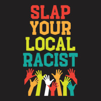 Slap Your Local Racist Hate Racist T-shirt | Artistshot