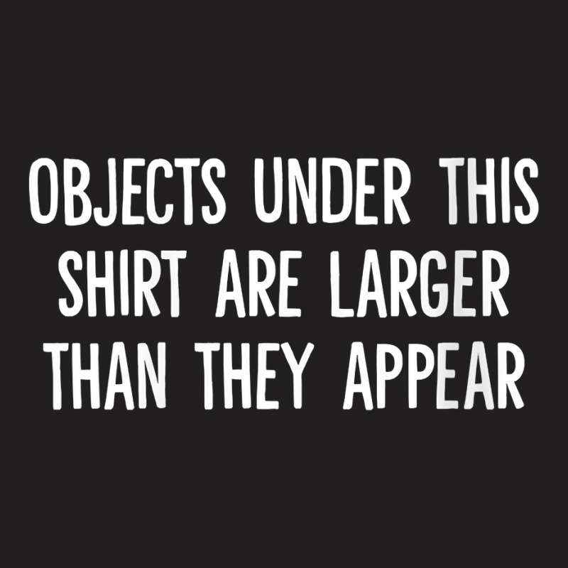 Womens Objects Under This Shirt Are Larger Than They Appear V Neck T S T-shirt | Artistshot