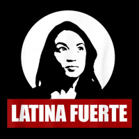 Latina Fuerte Alexandria Ocasio Cortez Politics Meme T Shirt Baby Tee | Artistshot