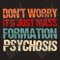 Its Just Mass Formation Psychosis Tank Top | Artistshot