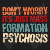 Its Just Mass Formation Psychosis Classic T-shirt | Artistshot