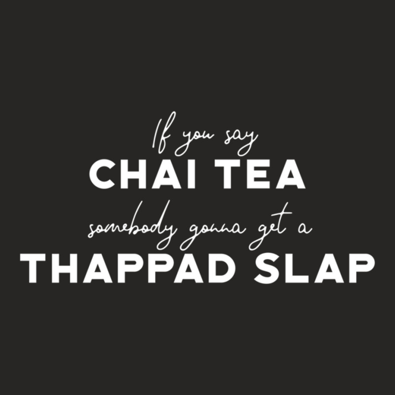 Funny If You Say Chai Tea Somebody Gonna Get A Thappad Slap, Desi Boll Ladies Fitted T-Shirt by cm-arts | Artistshot