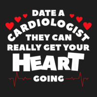 Date A Cardiologist They Can Really Get Your Heart Going Classic T-shirt | Artistshot