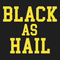 Black As Hail Classic T-shirt | Artistshot