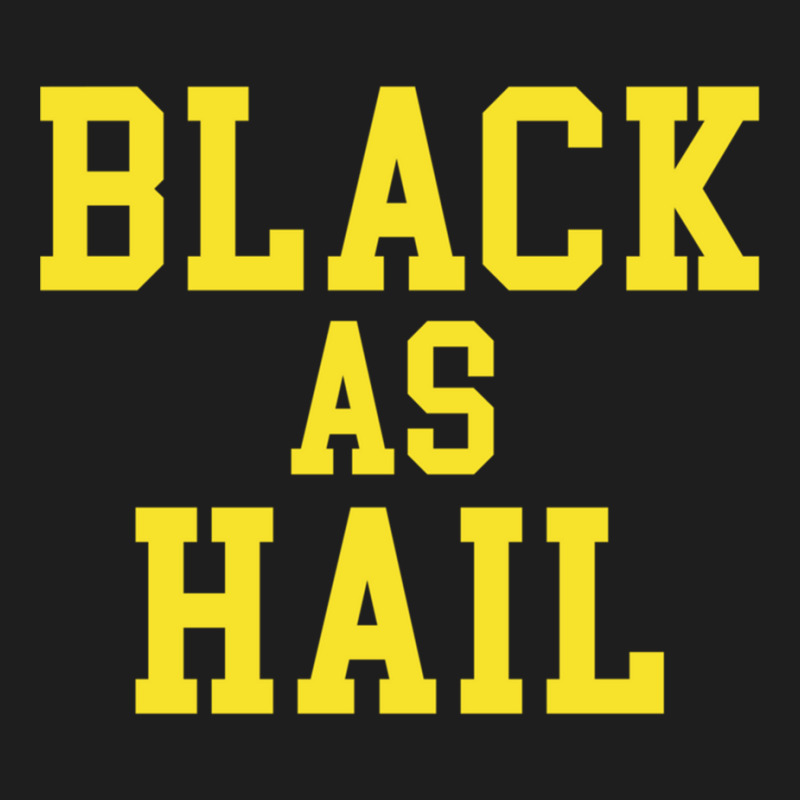 Black As Hail Classic T-shirt by cm-arts | Artistshot