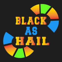 Black As Hail Classic T-shirt | Artistshot