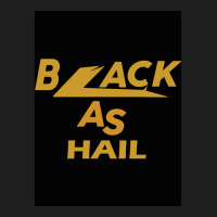 Black As Hail Classic T-shirt | Artistshot