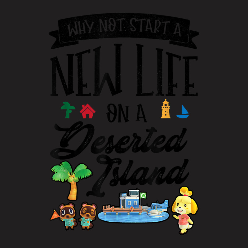 Animal Crossing New Horizons Why Not Starts A New Life T-shirt | Artistshot