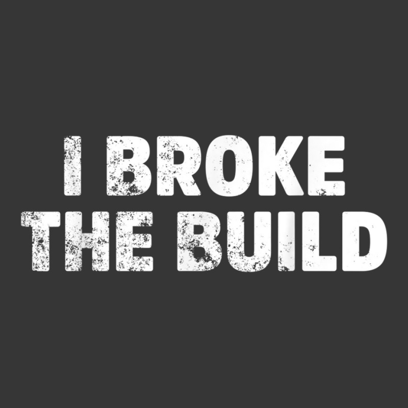 I Broke The Build Funny Coding Geek Computer Guy T Shirt Toddler Hoodie | Artistshot