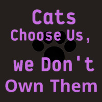 Cats Choose Us, We Dont Own Them Tank Top | Artistshot