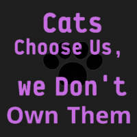 Cats Choose Us, We Dont Own Them Classic T-shirt | Artistshot