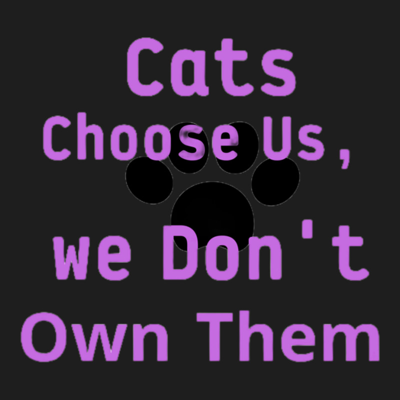 Cats Choose Us, We Dont Own Them Classic T-shirt by cm-arts | Artistshot