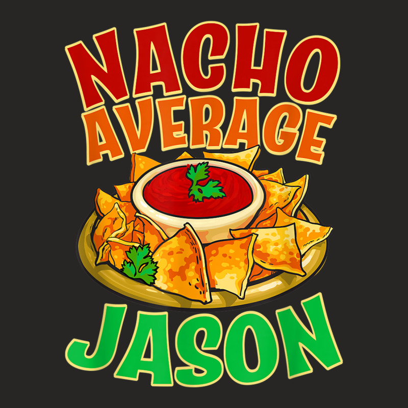 Nacho Average Jason Name Taco Lover Nickname Mexican Food T Shirt Ladies Fitted T-Shirt by cm-arts | Artistshot