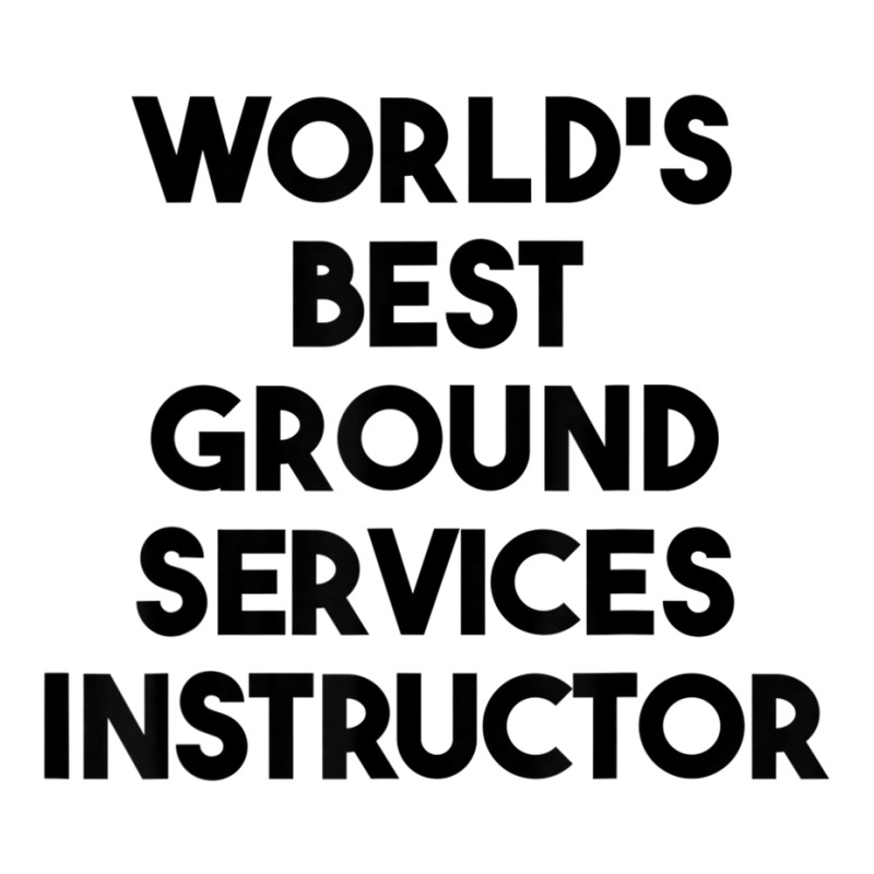 World's Best Ground Services Instructor T Shirt Zipper Hoodie | Artistshot