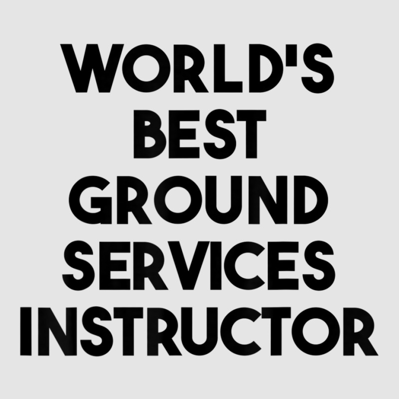 World's Best Ground Services Instructor T Shirt Exclusive T-shirt | Artistshot