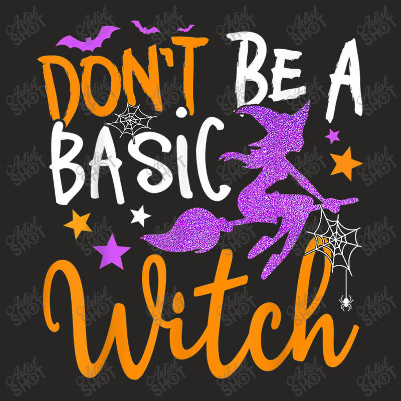 Happy Halloween Don't Be A Basic Witch Funny Witch Ladies Fitted T-Shirt by ValentinoHoover | Artistshot