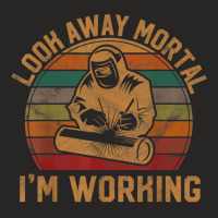 Mens Look Away Mortal I'm Working Welder Gift Welding Silhouette Ladies Fitted T-shirt | Artistshot