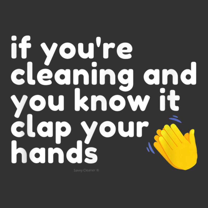 If You're Cleaning And You Know It Clap Your Hands Janitor T Shirt Baby Bodysuit | Artistshot