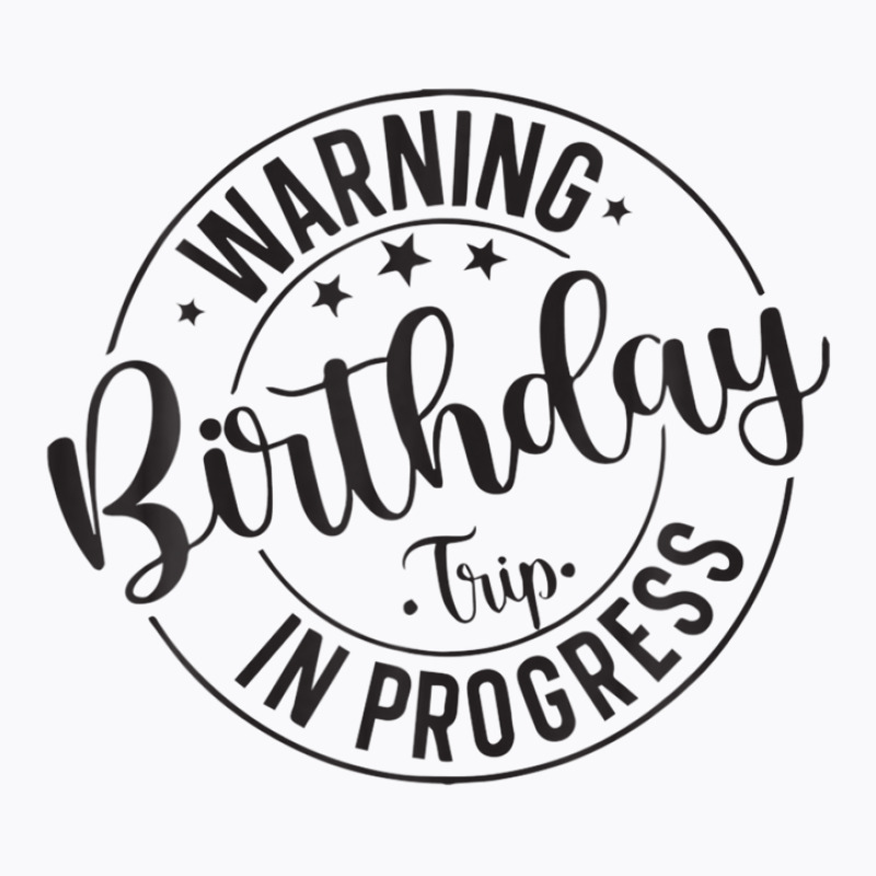 Funny Warning Birthday Trip In Progress Matching T-shirt | Artistshot