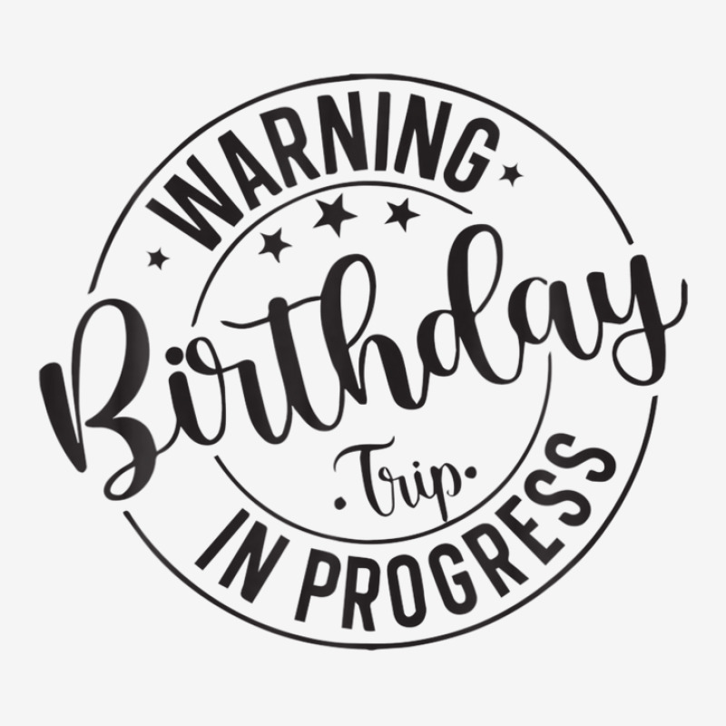 Funny Warning Birthday Trip In Progress Matching Classic T-shirt | Artistshot