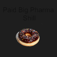 Big Pharma Shill Paid In Donuts Classic T-shirt | Artistshot