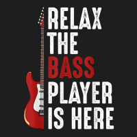 Relax The Bass Player Is Here Guitarist Instrument Strings Classic T-shirt | Artistshot