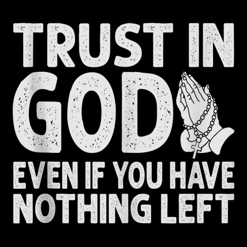 Trust In God Even If You Have Nothing Left Inspirational Tank Top Metal ...