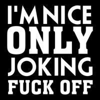 I_m Nice Only Joking Fuck Off, Funny Saying, Gift Idea Adjustable Cap | Artistshot