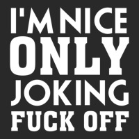 I_m Nice Only Joking Fuck Off, Funny Saying, Gift Idea Printed Hat | Artistshot