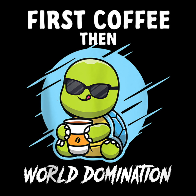 First Coffee Then World Dominations Tortoise Land Turtles Tank Top Youth Sweatshirt by cm-arts | Artistshot