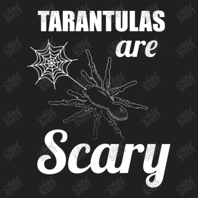 Tarantulas Are Scary T-shirt | Artistshot