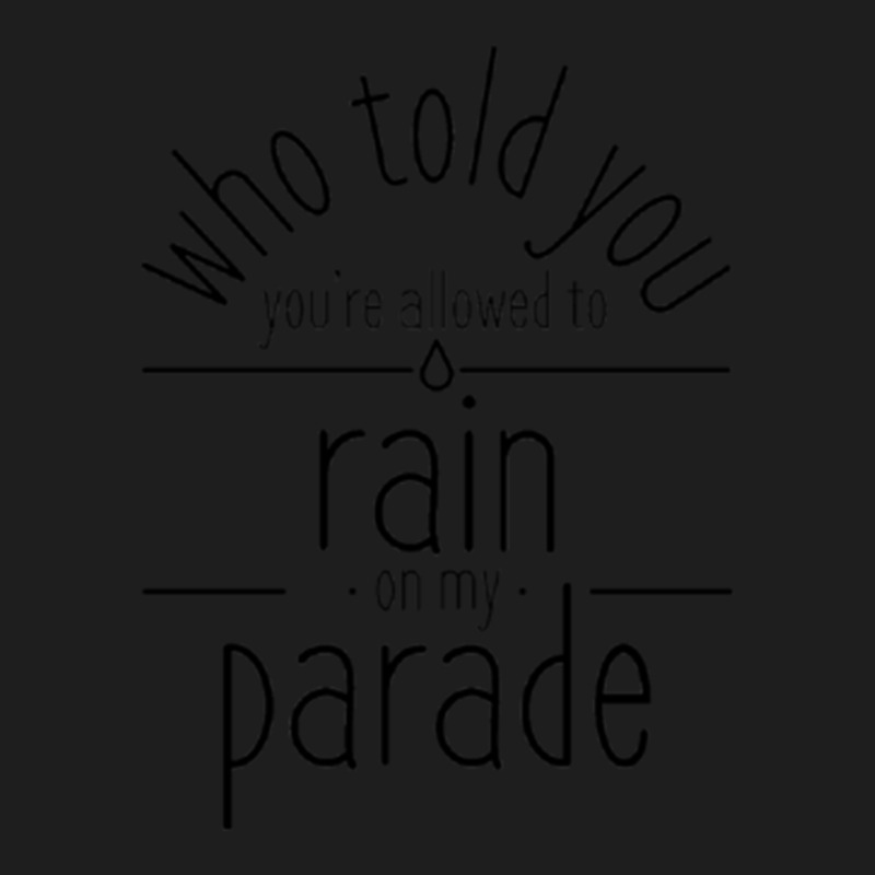 Dont Rain On My Parade Fitted Scoop Classic T-shirt by TERESACHAPMAN | Artistshot