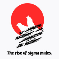 The Rise Of The Sigma Males - Sigma Male T-shirt | Artistshot