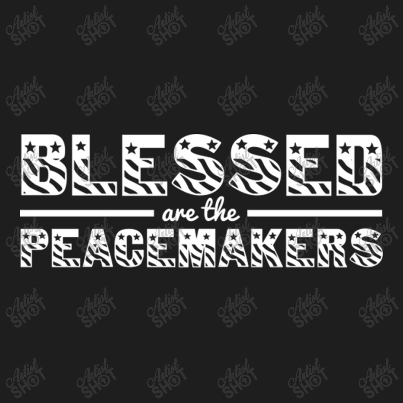 Blessed Are The Peacemakers A Classic T-shirt | Artistshot