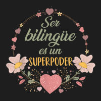 Ser Bilingue Es Un Superpoder Spanish Teacher Esl Teacher T Shirt Classic T-shirt | Artistshot