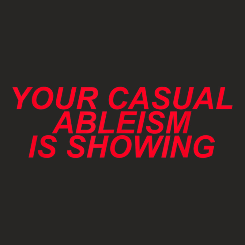 Your Casual Ableism Is Showing Disability Rights Protest Ladies Fitted T-Shirt by CurtisStout | Artistshot