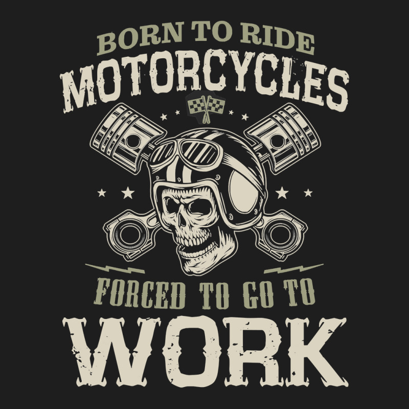 Motocross Rider Born To Ride Motorcycles Forced To Go To Work133 Motor Classic T-shirt by cm-arts | Artistshot