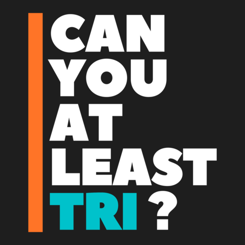 Can You At Least Tri Classic T-shirt by cm-arts | Artistshot