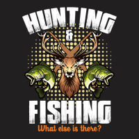 Hunting Hunt Deer Hunting And Fishing What Else Is There Deer Hunting  T-shirt | Artistshot