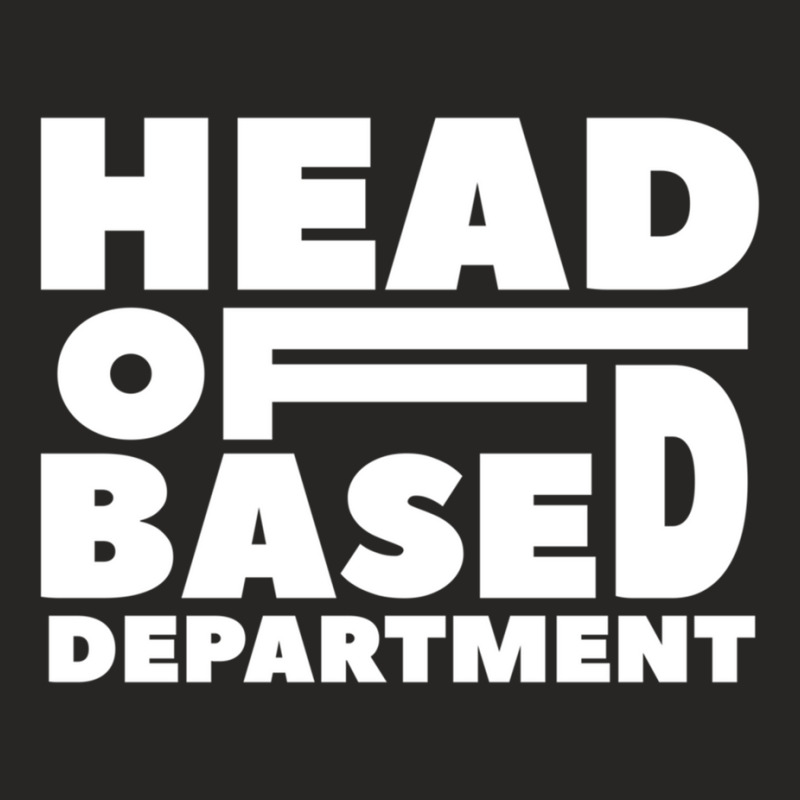 Head Of Based Department  Typography Design Ladies Fitted T-Shirt by MATTHEWFLORIO | Artistshot