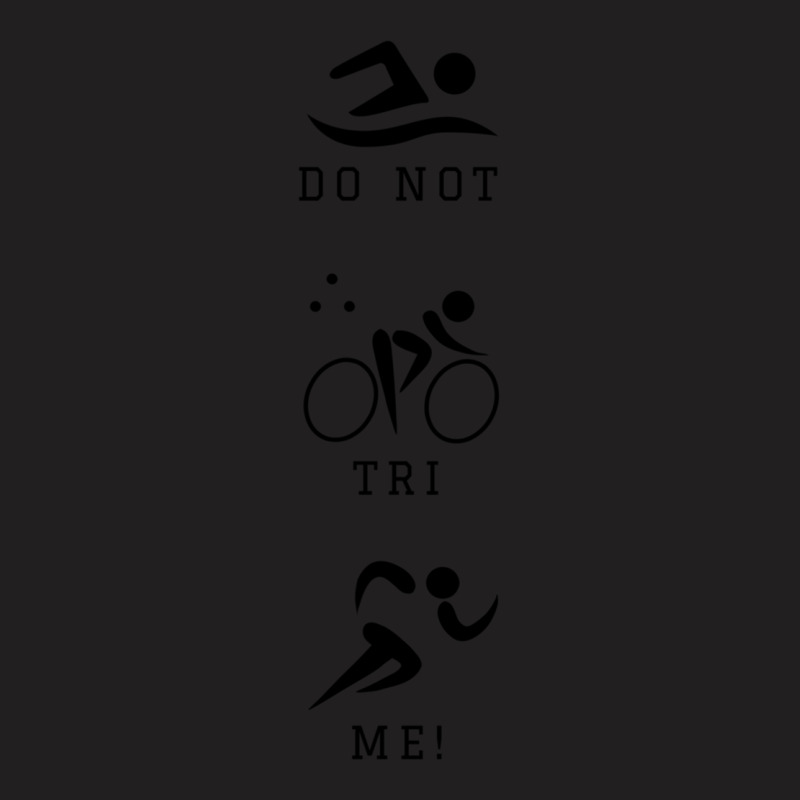 Do Not Tri Me Triathlon T-Shirt by cm-arts | Artistshot