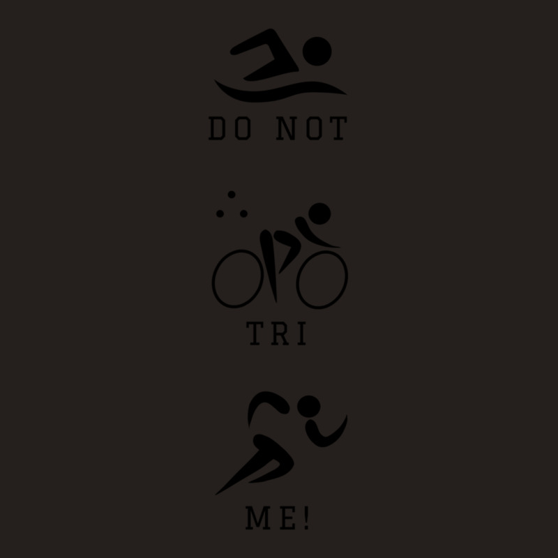 Do Not Tri Me Triathlon Tank Top by cm-arts | Artistshot