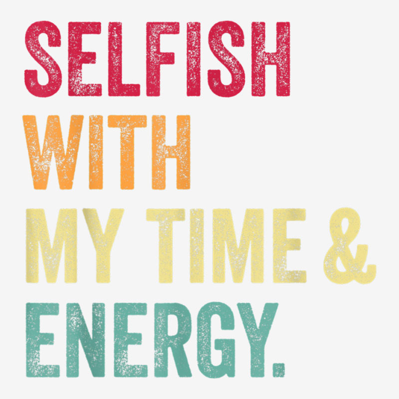 Selfish With My Time And Energy Retro Vintage Distressed T Shirt Adjustable Cap by cm-arts | Artistshot