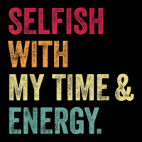 Selfish With My Time And Energy Retro Vintage Distressed T Shirt Zipper Hoodie | Artistshot