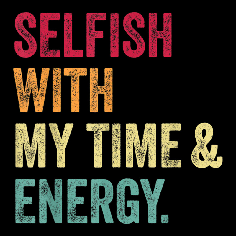 Selfish With My Time And Energy Retro Vintage Distressed T Shirt Long Sleeve Shirts by cm-arts | Artistshot