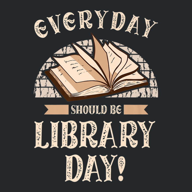 Everyday Should Be Library Day Librarian Fan Librarian Crewneck Sweatshirt | Artistshot